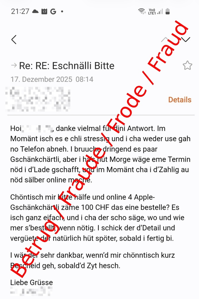 Auf dem Bild sieht man eine betrügerische E-Mail. Der Text ist auf Schweizerdeutsch formuliert. Der Betreff: "Eschnälli Bitte". Inhaltlich sagt die E-Mail, dass der Absender aufgrund von Stress nicht selbst rausgehen oder telefonieren könne und bittet deshalb um Geschenkkarten, die angeblich am Abend zurückerstattet werden sollen.